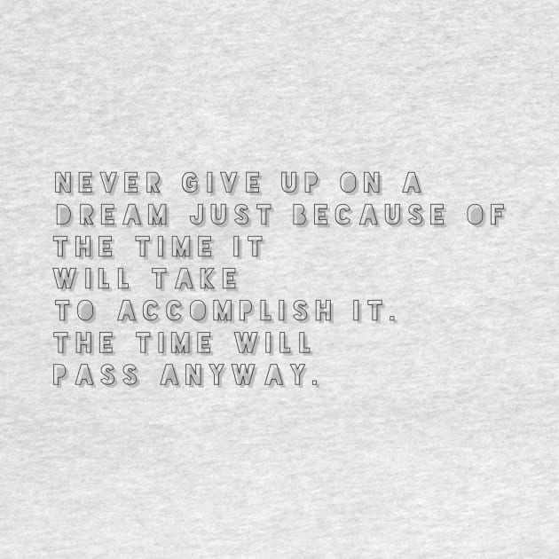 never give up on a dream just because of the time it will take to accomplish it the time will pass anyway by GMAT